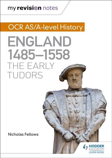 Bilde av My Revision Notes: Ocr As/a-level History: England 1485-1558: The Early Tudors Av Nicholas Fellows