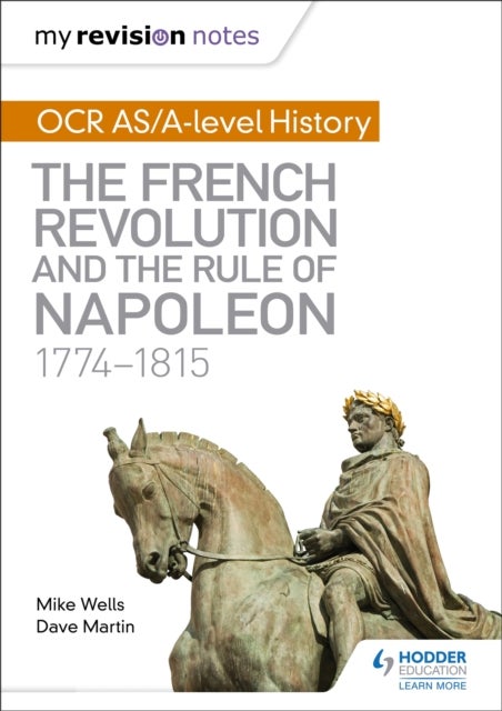 Bilde av My Revision Notes: Ocr As/a-level History: The French Revolution And The Rule Of Napoleon 1774-1815 Av Mike Wells, Dave Martin