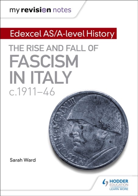 Bilde av My Revision Notes: Edexcel As/a-level History: The Rise And Fall Of Fascism In Italy C1911-46 Av Sarah Ward, Laura Gallagher