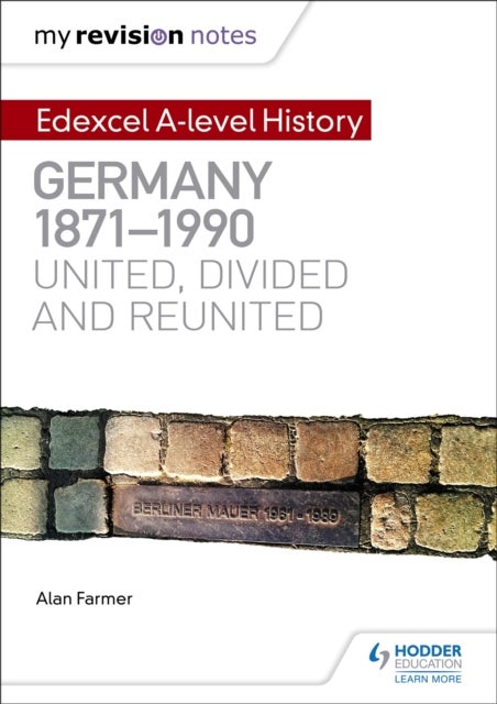 Bilde av My Revision Notes: Edexcel A-level History: Germany, 1871-1990: United, Divided And Reunited Av Alan Farmer