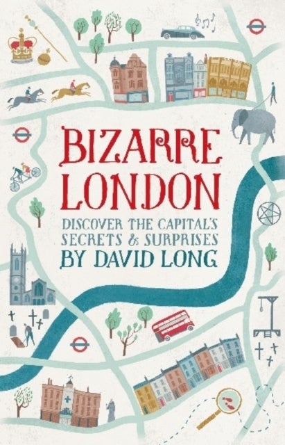 Bizarre London - Discover the Capital's Secrets & Surprises