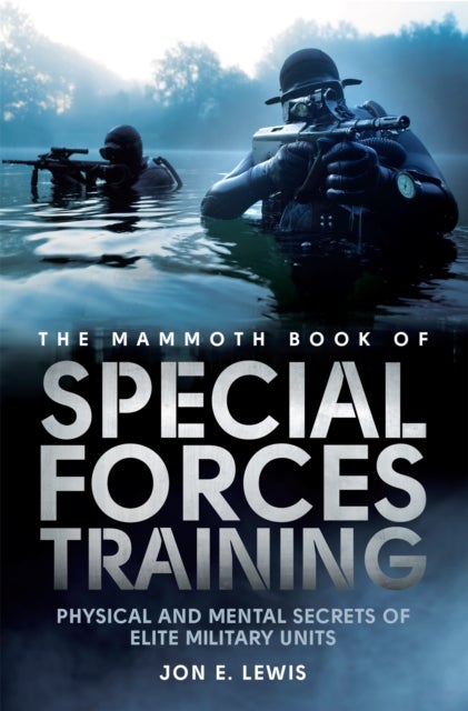 The Mammoth Book Of Special Forces Training - Physical and Mental Secrets of Elite Military Units