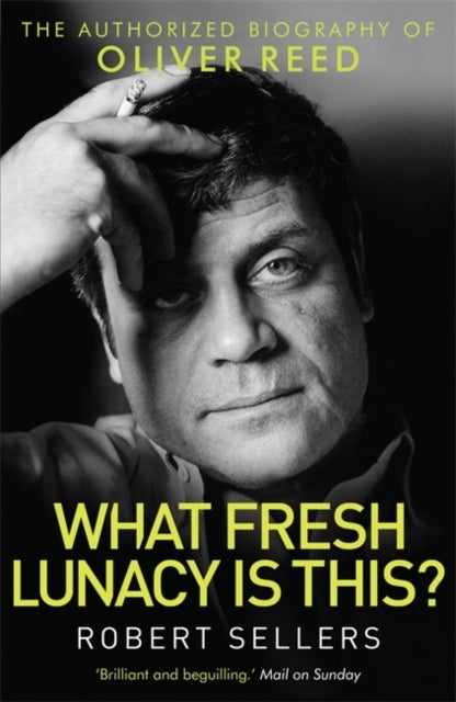 What Fresh Lunacy is This? - The Authorized Biography of Oliver Reed