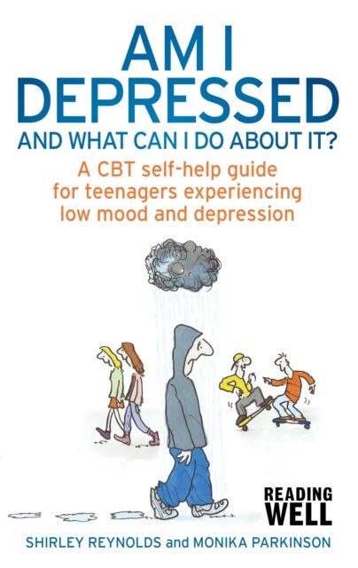 Am I Depressed And What Can I Do About It? - A CBT self-help guide for teenagers experiencing low mood and depression