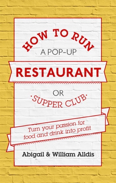 How To Run A Pop-Up Restaurant or Supper Club - Turn Your Passion For Food and Drink Into Profit