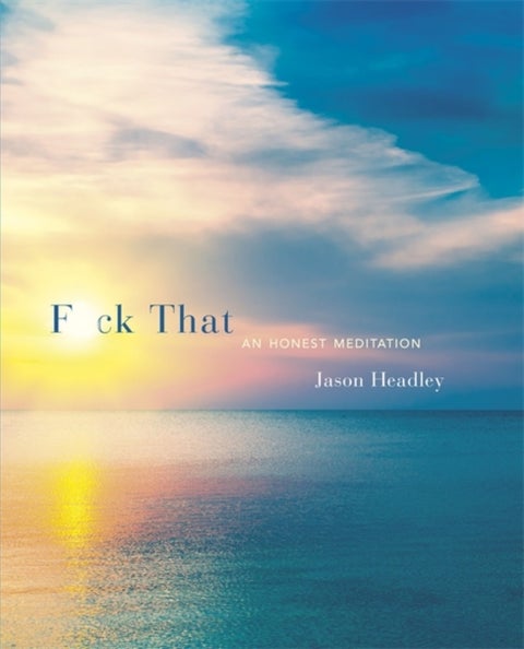 F*ck That - An Honest Meditation