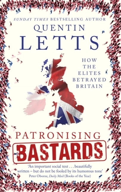 Patronising Bastards - How the Elites Betrayed Britain