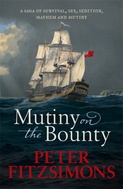 Mutiny on the Bounty - A saga of sex, sedition, mayhem and mutiny, and survival against extraordinary odds