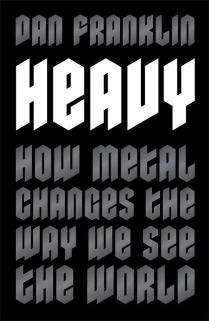 Heavy - how metal changes the way we see the world