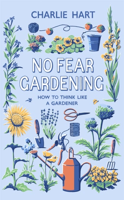 No Fear Gardening - How To Think Like a Gardener