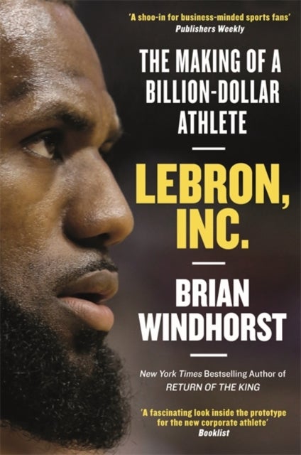 LeBron, Inc. - The Making of a Billion-Dollar Athlete