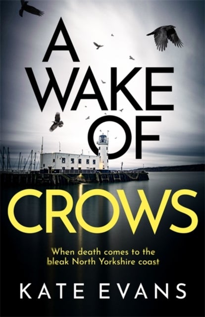 A Wake of Crows - The first in a completely thrilling new police procedural series set in Scarborough