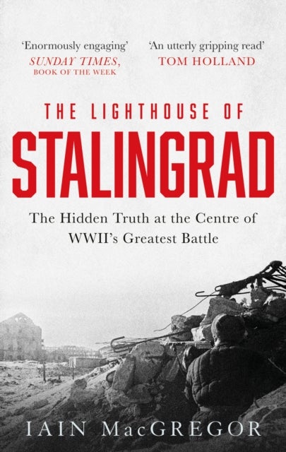 The Lighthouse of Stalingrad - The Hidden Truth at the Centre of WWII's Greatest Battle