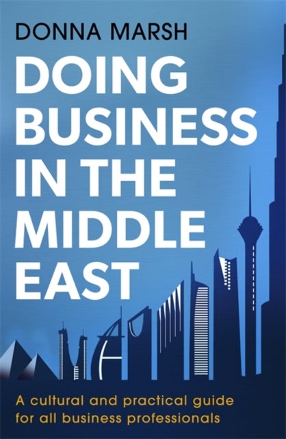 Doing Business in the Middle East - A cultural and practical guide for all business professionals