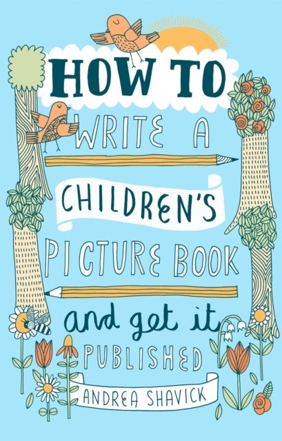 Bilde av How To Write A Children&#039;s Picture Book And Get It Published, 2nd Edition Av Andrea Shavick