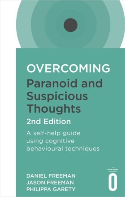 Overcoming Paranoid and Suspicious Thoughts, 2nd Edition - A self-help guide using cognitive behavioural techniques