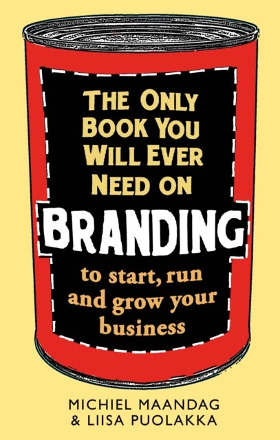 The Only Book You Will Ever Need on Branding - to start, run and grow your business