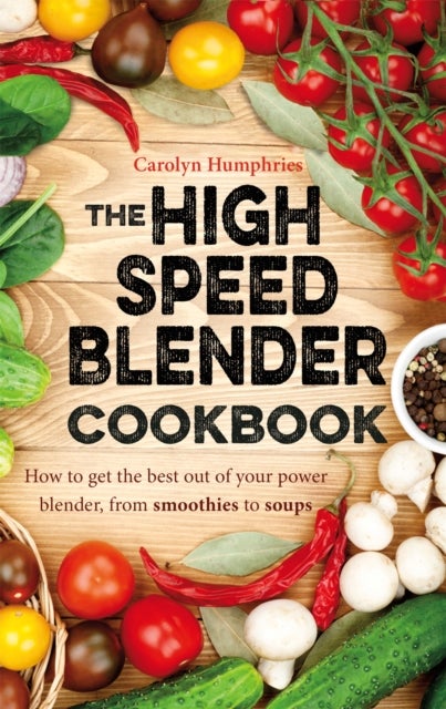 Bilde av The High Speed Blender Cookbook Av Carolyn Humphries