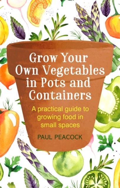 Bilde av Grow Your Own Vegetables In Pots And Containers Av Paul Peacock