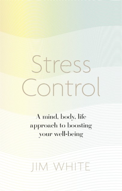 Stress Control - A Mind, Body, Life Approach to Boosting Your Well-being