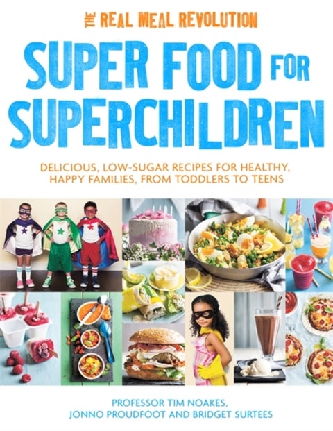 Super Food for Superchildren - Delicious, low-sugar recipes for healthy, happy children, from toddlers to teens
