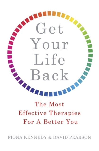Get Your Life Back - The Most Effective Therapies For A Better You