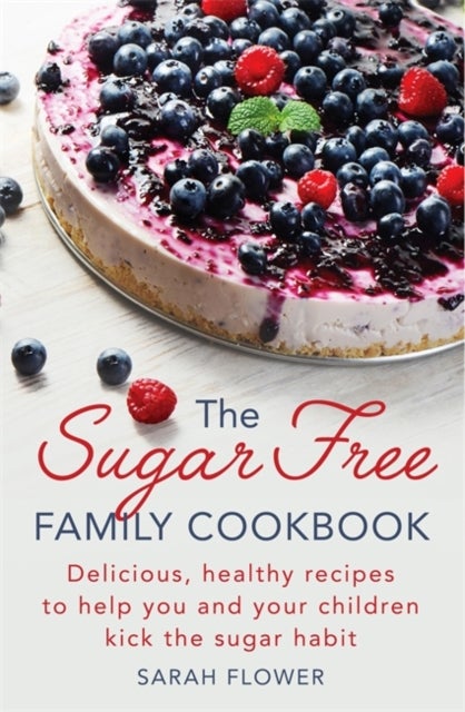 Bilde av The Sugar-free Family Cookbook Av Sarah Flower