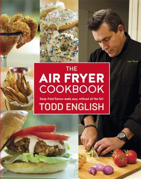 The Air Fryer Cookbook - Deep-Fried Flavour Made Easy, Without All the Fat!
