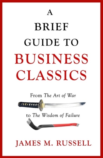 A Brief Guide to Business Classics - From The Art of War to The Wisdom of Failure