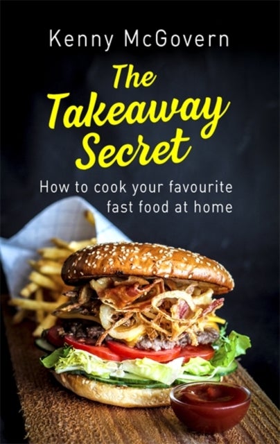 The Takeaway Secret, 2nd edition - How to cook your favourite fast food at home