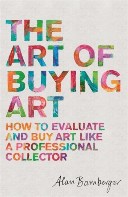 The Art of Buying Art - How to evaluate and buy art like a professional collector