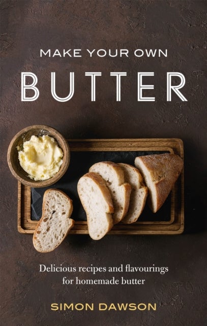 Make Your Own Butter - Delicious recipes and flavourings for homemade butter