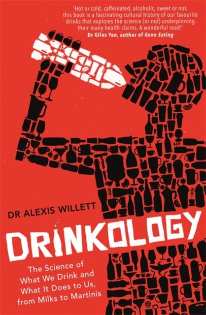 Drinkology - The Science of What We Drink and What It Does to Us, from Milks to Martinis