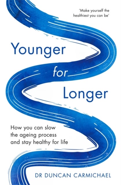 Younger for Longer - How You Can Slow the Ageing Process and Stay Healthy for Life