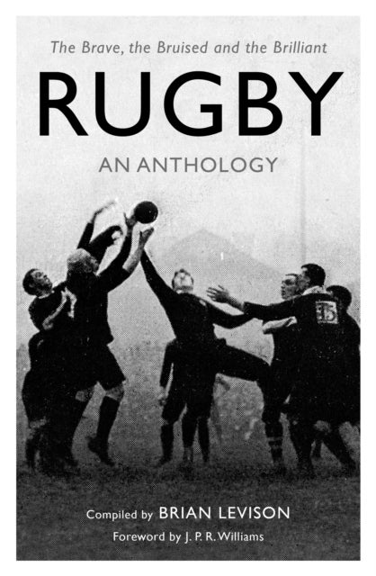 Rugby: An Anthology - The Brave, the Bruised and the Brilliant