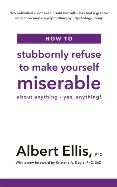 Bilde av How To Stubbornly Refuse To Make Yourself Miserable Av Albert Ellis