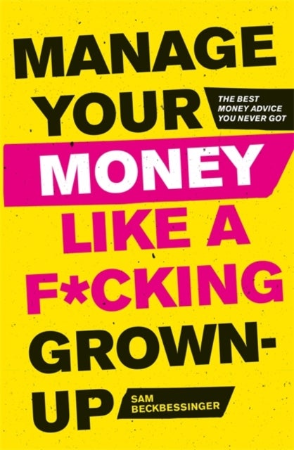 Manage Your Money Like a F*cking Grown-Up - The Best Money Advice You Never Got