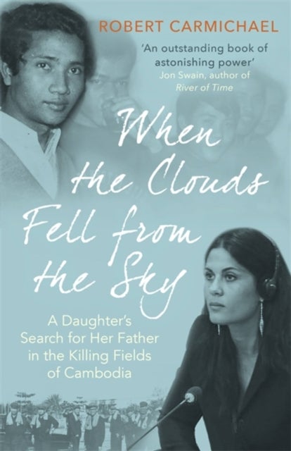 When the Clouds Fell from the Sky - A Daughter's Search for Her Father in the Killing Fields of Cambodia