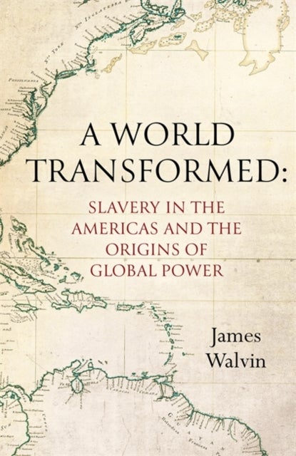 A World Transformed - Slavery in the Americas and the Origins of Global Power