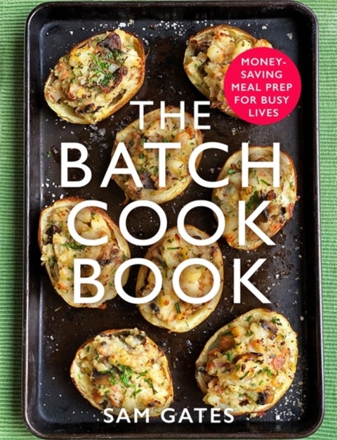 The Batch Cook Book - Money-saving Meal Prep For Busy Lives