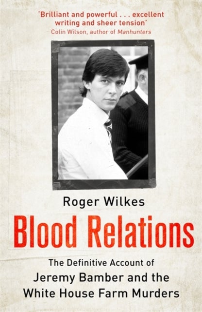 Blood Relations - The Definitive Account of Jeremy Bamber and the White House Farm Murders