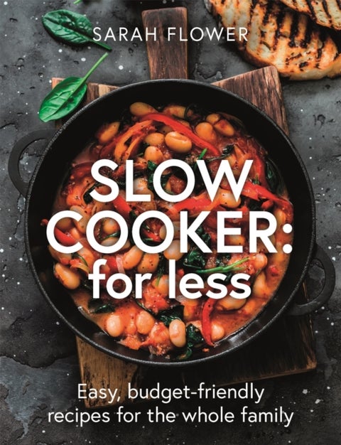 Slow Cooker: for Less - Easy, budget-friendly recipes for the whole family
