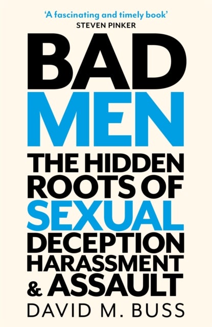 Bad Men - The Hidden Roots of Sexual Deception, Harassment and Assault