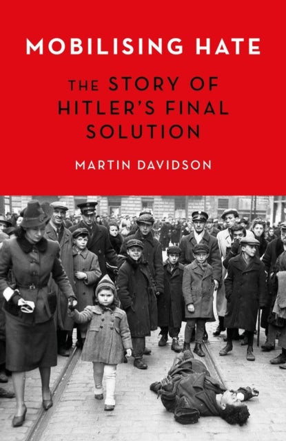 Mobilising Hate - The Story of Hitler's Final Solution