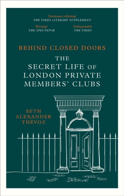 Behind Closed Doors - The Secret Life of London Private Members' Clubs