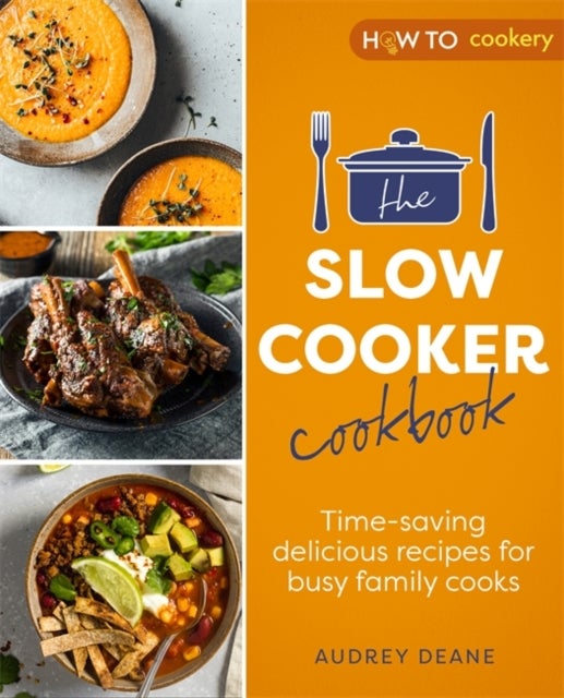 The Slow Cooker Cookbook - Time-Saving Delicious Recipes for Busy Family Cooks