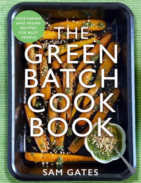 The Green Batch Cook Book - Vegetarian and Vegan Recipes for Busy People