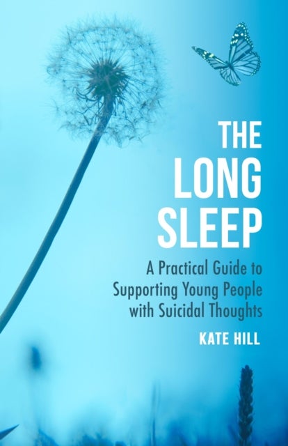 The Long Sleep - A Practical Guide to Supporting Young People with Suicidal Thoughts