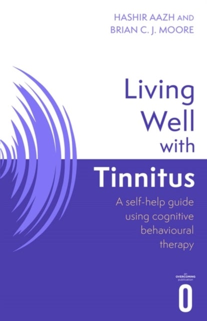 Living Well with Tinnitus - A self-help guide using cognitive behavioural therapy