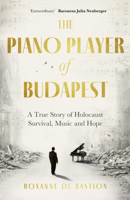 The Piano Player of Budapest - A True Story of Holocaust Survival, Music and Hope